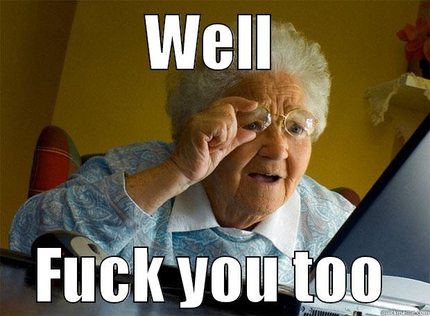 WELL FUCK YOU TOO Grandma finds the Internet