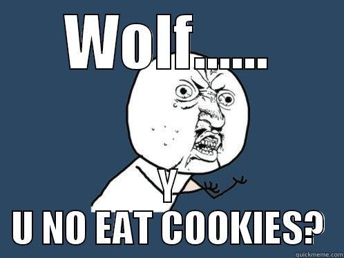 WOLF...... Y U NO EAT COOKIES? Y U No