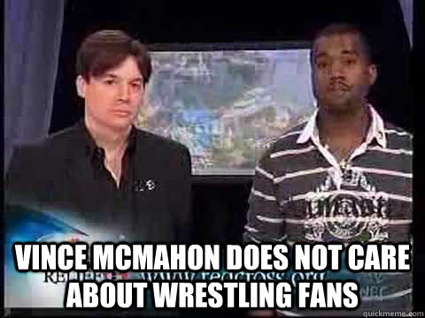  Vince McMahon does not care about wrestling fans  Mike Myers Kanye West