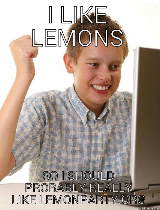 lemon party - I LIKE LEMONS SO I SHOULD PROBABLY REALLY LIKE LEMONPARTY.ORG First Day on the Internet Kid