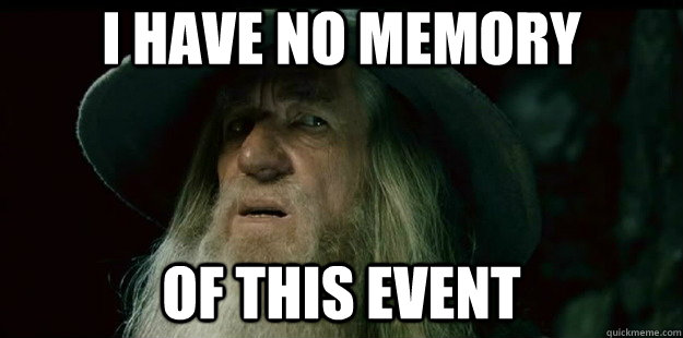 i have no memory of this event - i have no memory of this event  I have no memory Gandalf