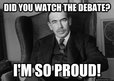 Did you watch the debate? I'm so proud!  Keynes