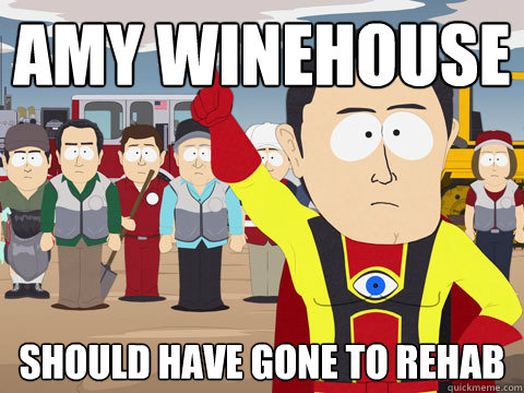 Amy Winehouse Should have gone to rehab  Captain Hindsight