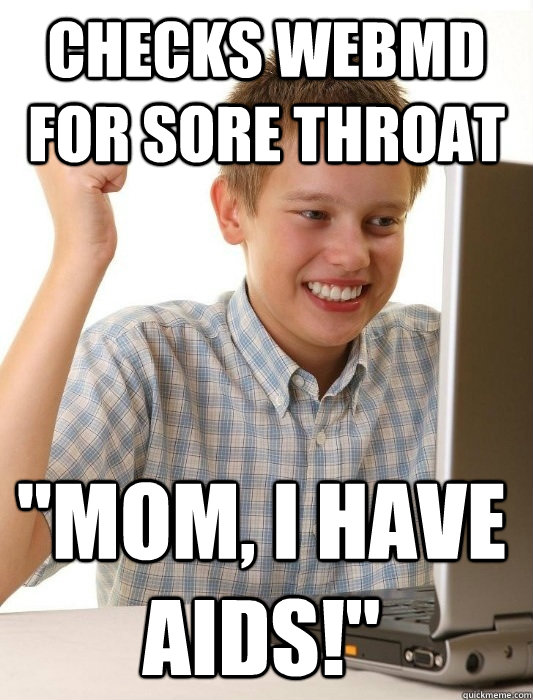 Checks WebMD for sore throat 