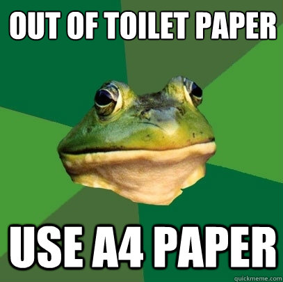 out of toilet paper use a4 paper  Foul Bachelor Frog