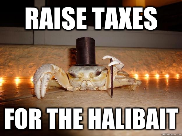 Raise taxes For the halibait  Fancy Crab