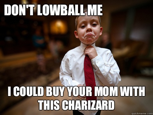 don't lowball me i could buy your mom with this charizard  Financial Advisor Kid