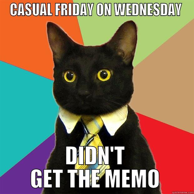 I didn't get the memo - CASUAL FRIDAY ON WEDNESDAY DIDN'T GET THE MEMO Business Cat