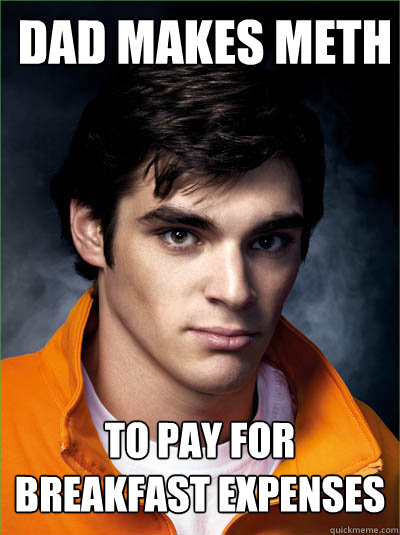 dad makes meth to pay for breakfast expenses - dad makes meth to pay for breakfast expenses  Walt Jr