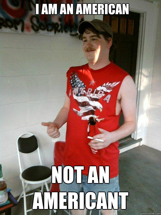 I am an American Not an americant  Redneck Randal