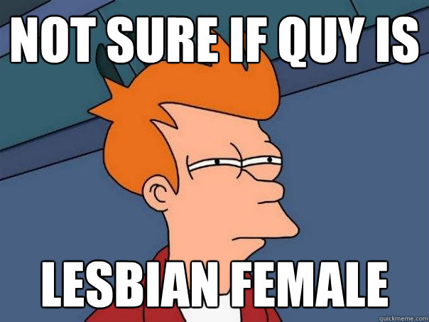Not sure if quy is lesbian female  Futurama Fry