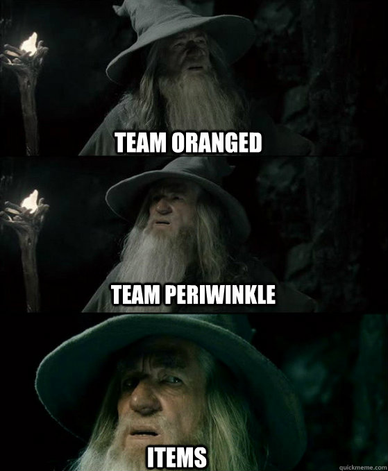 team oranged team periwinkle  items  Confused Gandalf