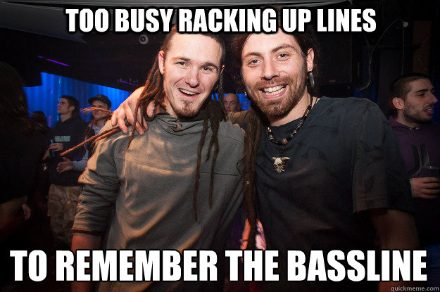 too busy racking up lines to remember the bassline
  Cool Psytrance Bros