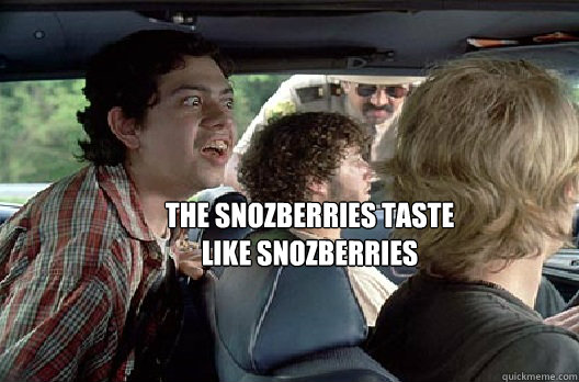 The snozberries taste
like snozberries - The snozberries taste
like snozberries  Misc