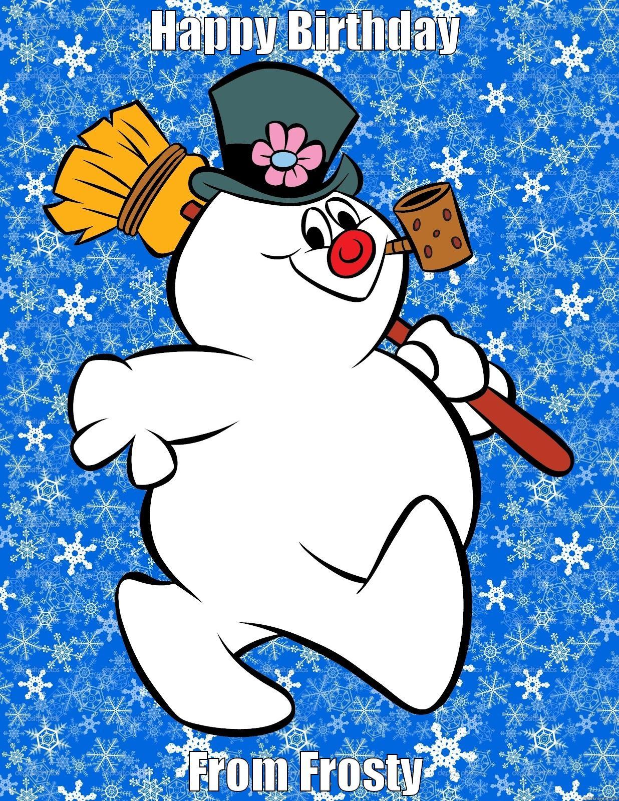 Happy Birthday From Frosty - HAPPY BIRTHDAY FROM FROSTY Misc
