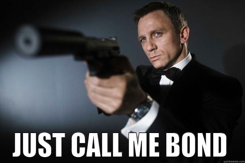 Heeeeeres James! -  JUST CALL ME BOND Misc