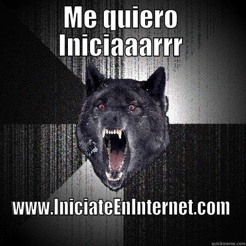 ME QUIERO INICIAAARRR WWW.INICIATEENINTERNET.COM Insanity Wolf