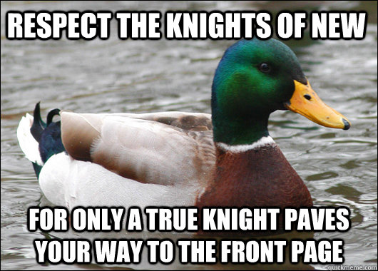 Respect the knights of new For only a true knight paves your way to the front page  Actual Advice Mallard