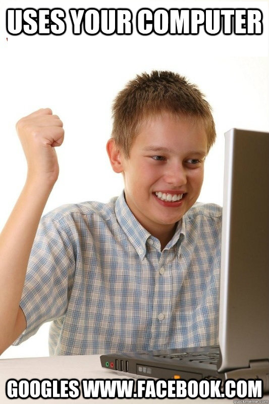 uses your computer googles www.facebook.com  1st Day Internet Kid