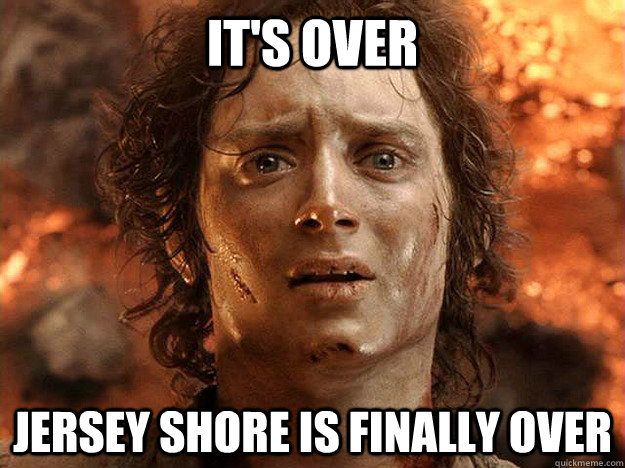 it's over jersey shore is finally over  frodo