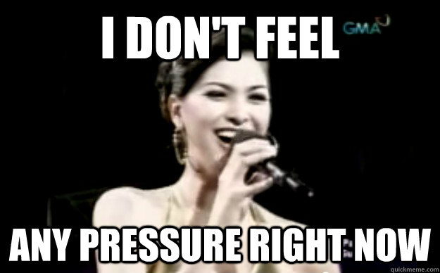 i don't feel  any pressure right now - i don't feel  any pressure right now  Janina san miguel
