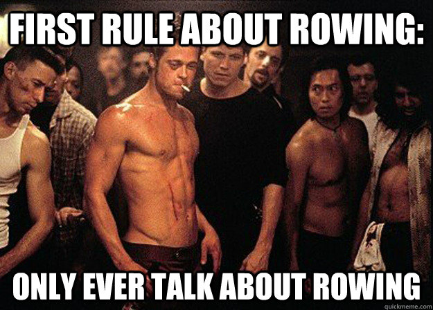 First rule about rowing: Only ever talk about rowing - First rule about rowing: Only ever talk about rowing  Misc