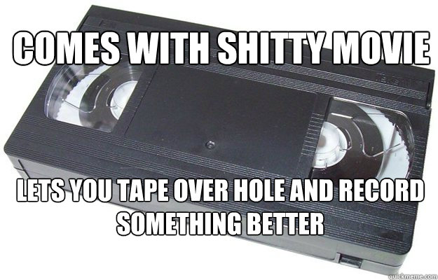 Comes with shitty movie  lets you Tape over hole and record something better  Good Guy VHS