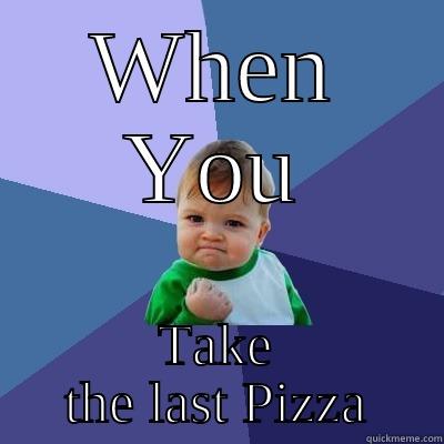 WHEN YOU TAKE THE LAST PIZZA Success Kid