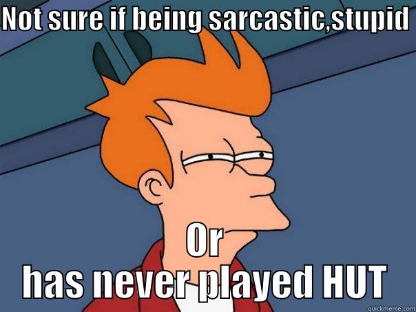 NOT SURE IF BEING SARCASTIC,STUPID  OR HAS NEVER PLAYED HUT Futurama Fry