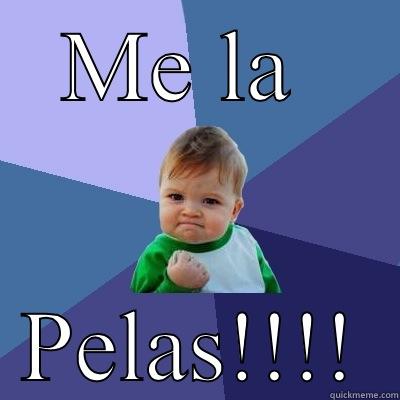 ME LA  PELAS!!!! Success Kid