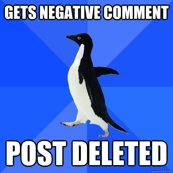 Gets negative comment post deleted  Socially Awkward Penguin