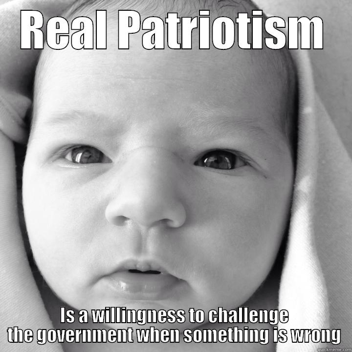 REAL PATRIOTISM IS A WILLINGNESS TO CHALLENGE THE GOVERNMENT WHEN SOMETHING IS WRONG Misc