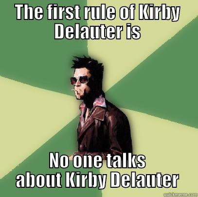 Kirby Delauter - THE FIRST RULE OF KIRBY DELAUTER IS NO ONE TALKS ABOUT KIRBY DELAUTER Helpful Tyler Durden