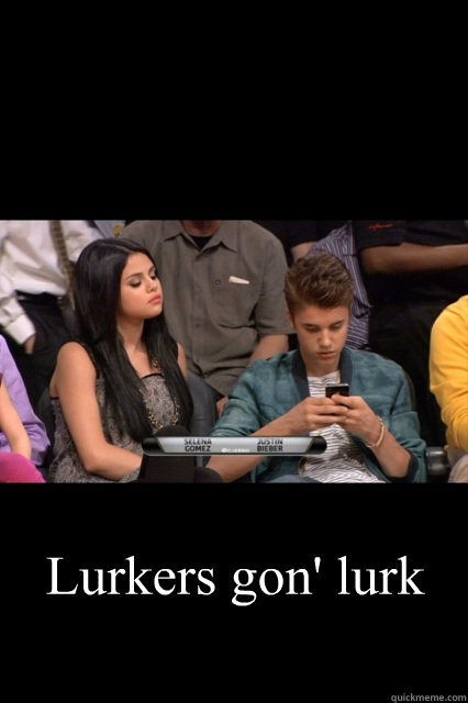 Lurkers gon' lurk - Lurkers gon' lurk  They Lurkin