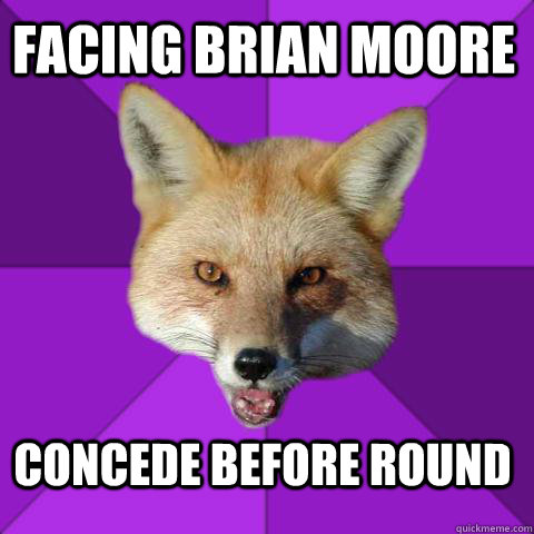 facing Brian Moore concede before round  Forensics Fox