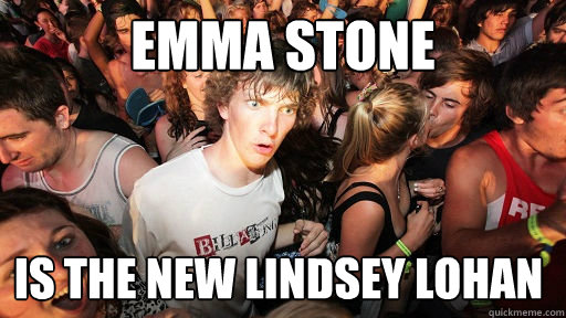 emma stone is the new lindsey lohan  Sudden Clarity Clarence