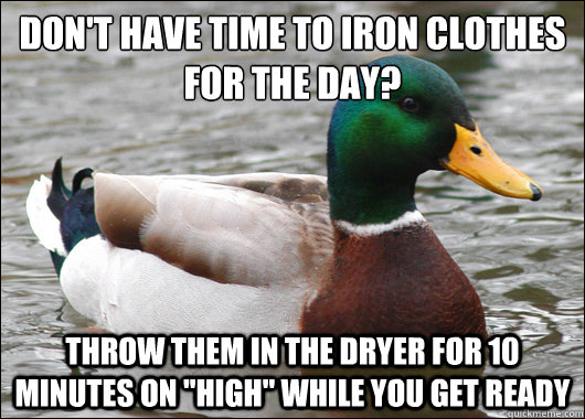 Don't have time to iron clothes for the day? Throw them in the dryer for 10 minutes on 