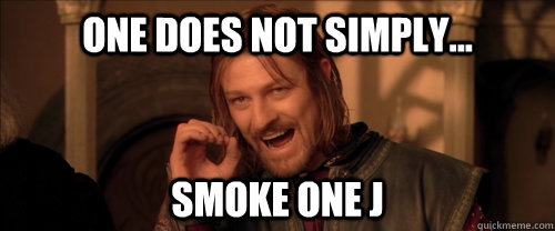 One does not simply... smoke one j  Mordor