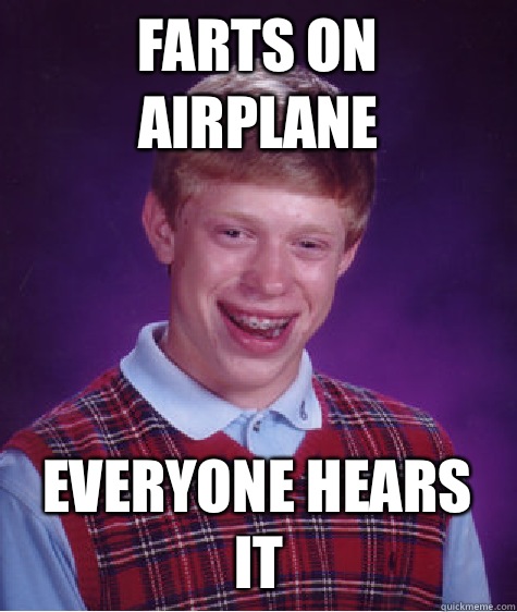 Farts on airplane Everyone hears it  Bad Luck Brian