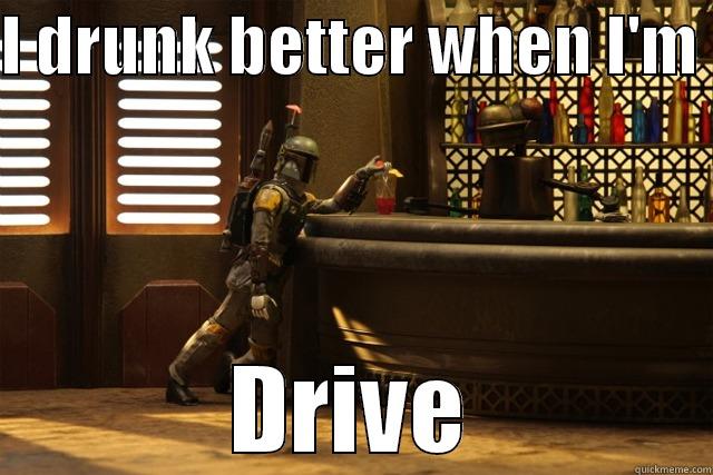 I DRUNK BETTER WHEN I'M  DRIVE Misc
