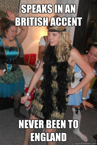 Speaks in an british accent never been to england  Oblivious British Girl