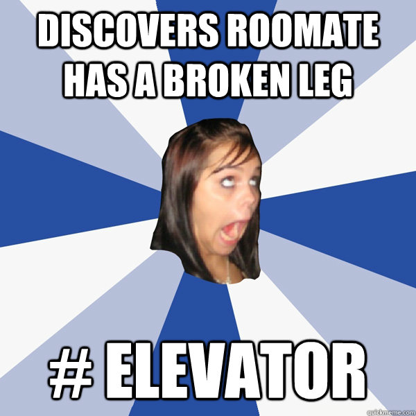 discovers roomate has a broken leg # Elevator  - discovers roomate has a broken leg # Elevator   Annoying Facebook Girl
