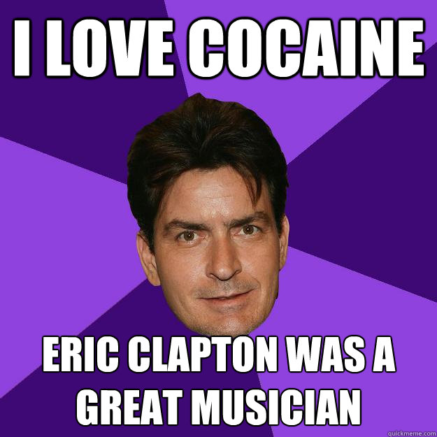 I LOVE Cocaine Eric Clapton was a Great Musician - I LOVE Cocaine Eric Clapton was a Great Musician  Clean Sheen