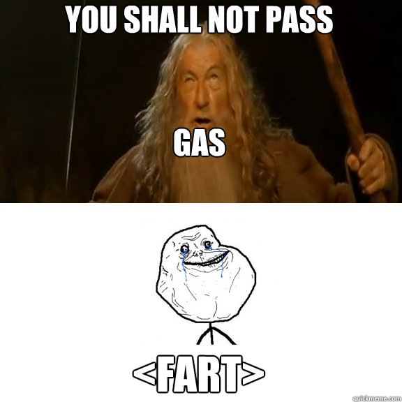 You Shall Not Pass


Gas
 <Fart> - You Shall Not Pass


Gas
 <Fart>  You Shall Not Pass First Base