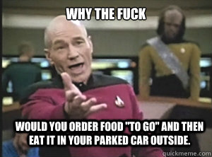 why the fuck Would you Order food 