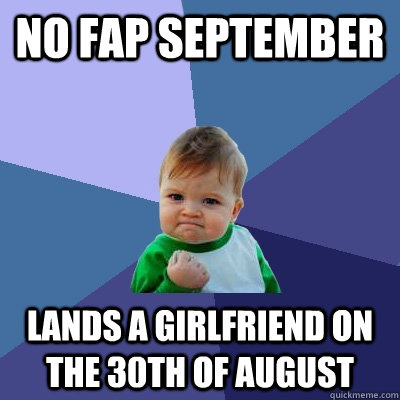 no fap september lands a girlfriend on the 30th of august  Success Kid