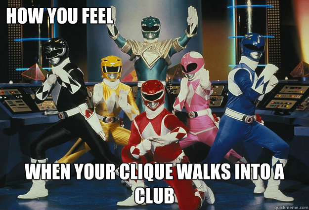 How you feel when your clique walks into a club  Power Rangers