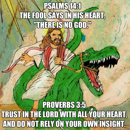 Psalms 14:1
The fool says in his heart, 