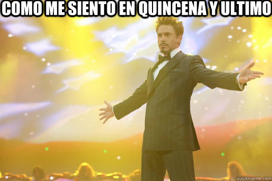     COMO ME SIENTO EN QUINCENA Y ULTIMO  -     COMO ME SIENTO EN QUINCENA Y ULTIMO   Rich Tony Stark