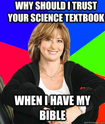 Why should I trust your science textbook when I have my bible  Sheltering Suburban Mom